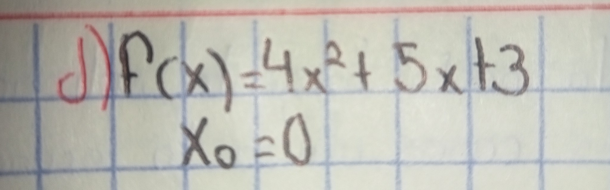 f(x)=4x^2+5x+3
x_0=0