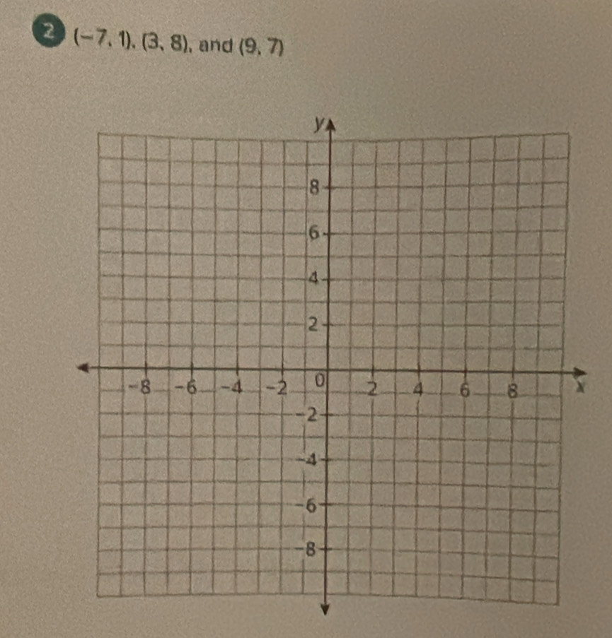 2 (-7,1),(3,8) , and (9,7)