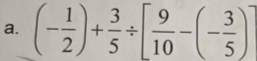 (- 1/2 )+ 3/5 / [ 9/10 -(- 3/5 )]