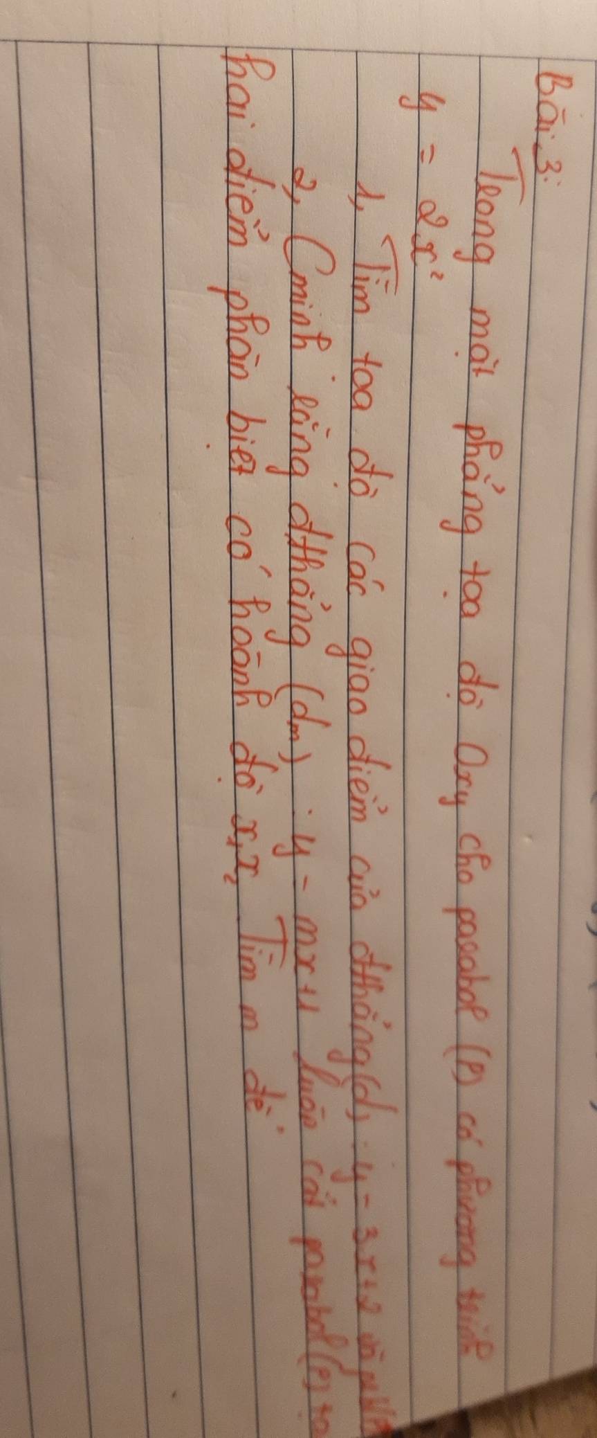 Bāi 3:
leong mai phong too do Qay cho posabot (B) có plwong tik
y=2x^2
d, Tim toa do cac giao dièm ain othòng (d):y=3x+2 wà pulle
2, Cminh eàng dthàng (da) y=mx+1 luáo cai porobot (e) to
hai dien phàn biè co hoān do ax, lim m dè