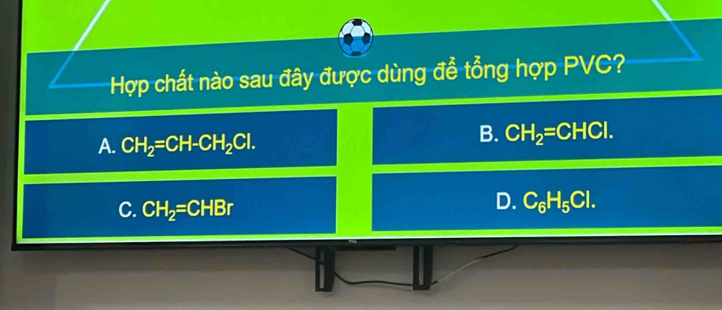 Hợp chất nào sau đây được dùng để tổng hợp PVC?
A. CH_2=CH-CH_2Cl.
B. CH_2=CHCl.
C. CH_2=CHBr
D. C_6H_5Cl.