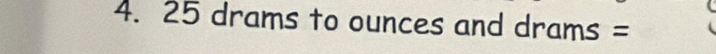 25 drams to ounces and drams =