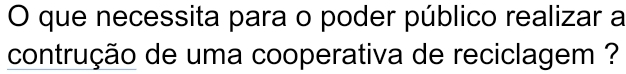 que necessita para o poder público realizar a 
contrução de uma cooperativa de reciclagem ?