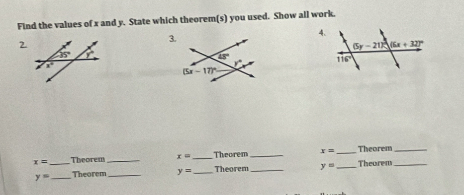 Find the values of x and y. State which theorem(s) you used. Show all work.
4.
3.
2.
x= _Theorem __Theorem _ x= _Theorem_
x=
y=
y= _ Theorem __Theorem __Theorem_
y=