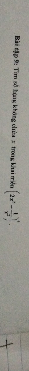 Bài tập 9: Tìm số hạng không chứa x trong khai triển (2x^2- 1/x^2 )^4.