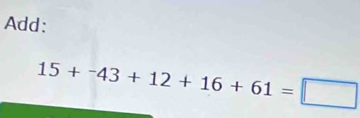 Add:
15+-43+12+16+61=□