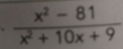  (x^2-81)/x^2+10x+9 