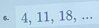 4, 11, 18, ...