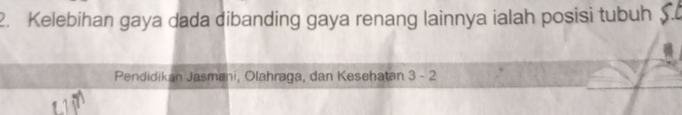 Kelebihan gaya dada dibanding gaya renang lainnya ialah posisi tubuh 5
Pendidikan Jasmani, Olahraga, dan Kesehatan 3 - 2