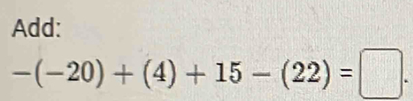 Add:
-(-20)+(4)+15-(22)=□.