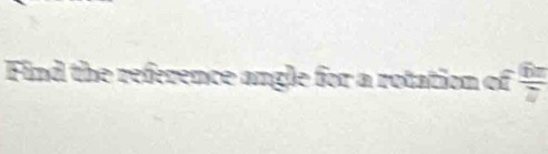 Find the reference angle for a rotation of  6x/7 