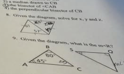 a median drawn to CB
of
③)the bisector 4) the perpendicular bisector of CB
8. Given the diagram, solve for x, y and z.
9. Given the diagram, what is the m∠ K