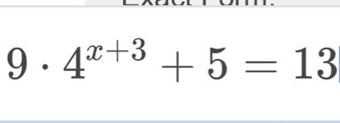 9· 4^(x+3)+5=13