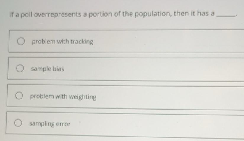 Solved: If a poll overrepresents a portion of the population, then it ...