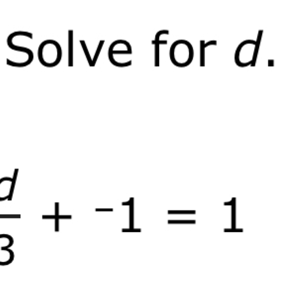 Solve for d.
 f/3 +^-1=1