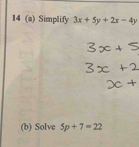 14 (a) Simplify 3x+5y+2x-4y
(b) Solve 5p+7=22