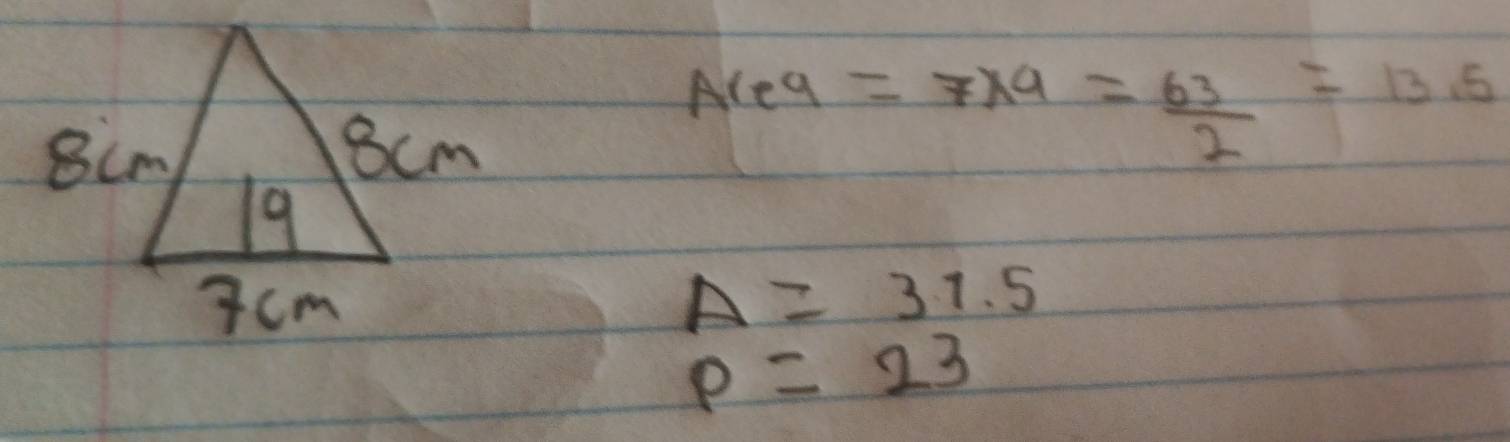 Areq =7* 9= 63/2 =13.5
A=31.5
p=23