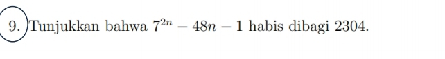 )Tunjukkan bahwa 7^(2n)-48n-1 habis dibagi 2304.