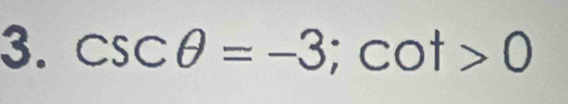 csc θ =-3; cot >0