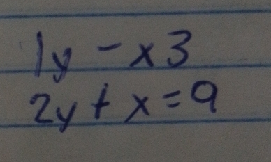 1y-x3
2y+x=9