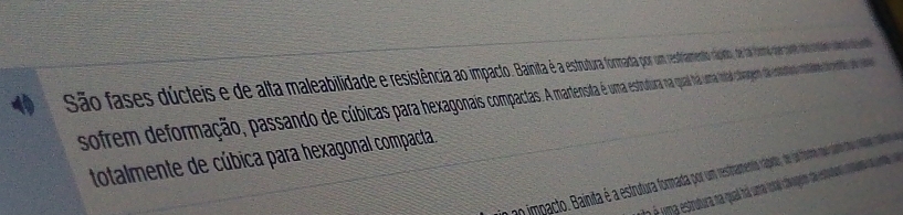 São fases dúcteis de ata meabidae tuaomaapo estamento quito, de las foa doercot 
sofrem deformação, passando de cúbicas st uma estuira a qual á uma intal camagem d cesta 
totalmente de cúbica para hexagonal compacta. 
no imnacto. Bainita é a estrutura formada por um resihaments 
fma estrubura na qual hai sum