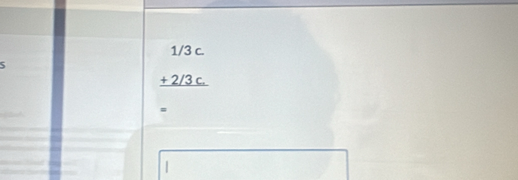 beginarrayr 1/3c +2/3c. hline endarray
=