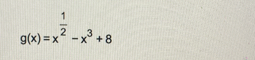 g(x)=x^(frac 1)2-x^3+8