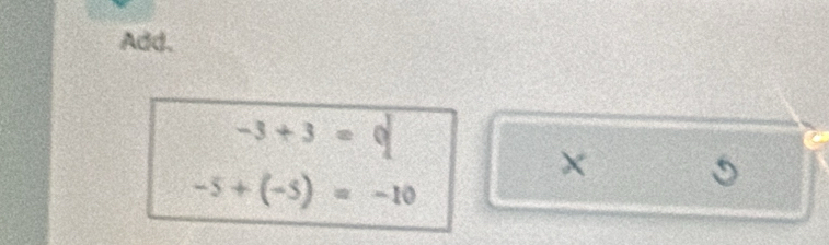 Add.
-3+3=0
×
-5+(-5)=-10