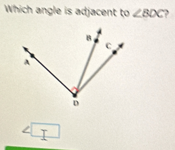 Which angle is adjacent to∠ BDC ,