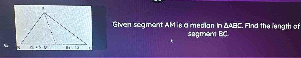 Given segment AM is a median in △ ABC. Find the length of
segment BC.