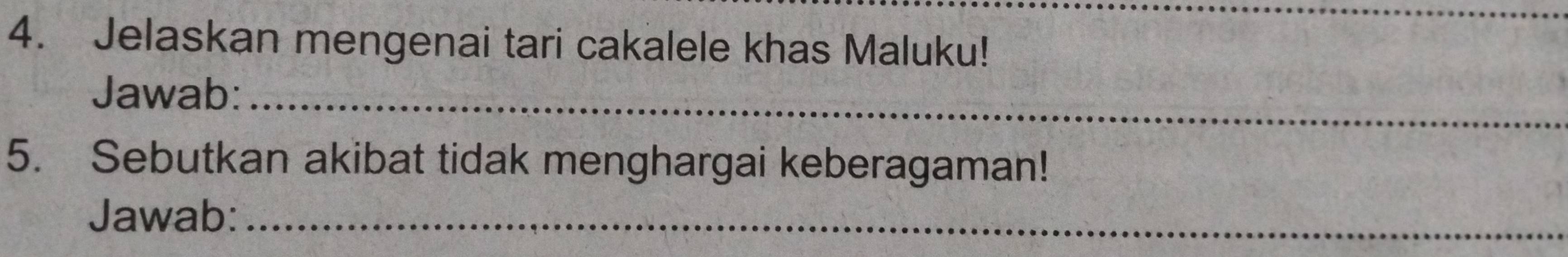 Jelaskan mengenai tari cakalele khas Maluku! 
Jawab:_ 
5. Sebutkan akibat tidak menghargai keberagaman! 
Jawab:_