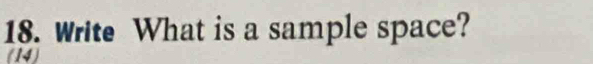 Write What is a sample space? 
(14)