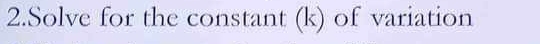 Solve for the constant (k) of variation