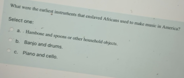 Solved: What were the earliest instruments that enslaved Africans used ...