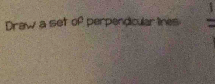 Draw a set of perpendicular lines