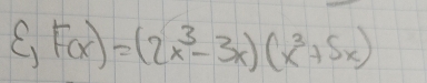 sqrt  F(x)=(2x^3-3x)(x^3+5x)