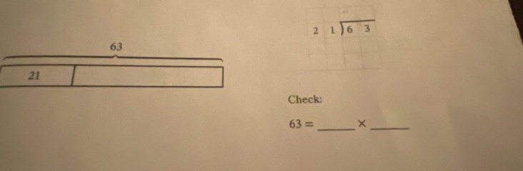 63
21
Check:
63= _×_