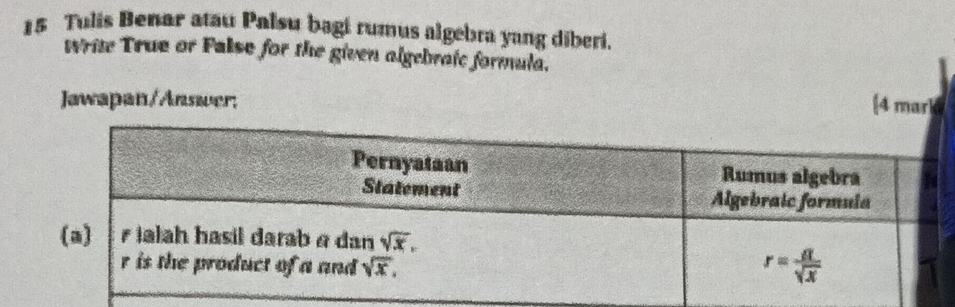 Tulis Benar atau Palsu bagi rumus algebra yang diberi.
write True or False for the given algebraic formula.
Jawapan/Answer;
[4 marke