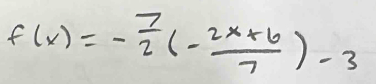 f(x)=- 7/2 (- (2x+6)/7 )-3