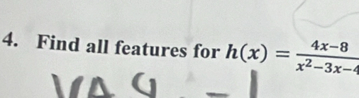 Find all features for h(x)= (4x-8)/x^2-3x-4 