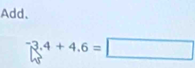 Add、
^-3.4+4.6=□