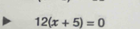 12(x+5)=0