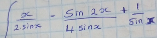 ∈t  x/2sin x - sin 2x/4sin x + 1/sin x 