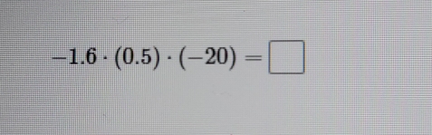 -1.6· (0.5)· (-20)=