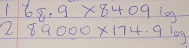 68.9* 8409log
2. 89000* 174.9log