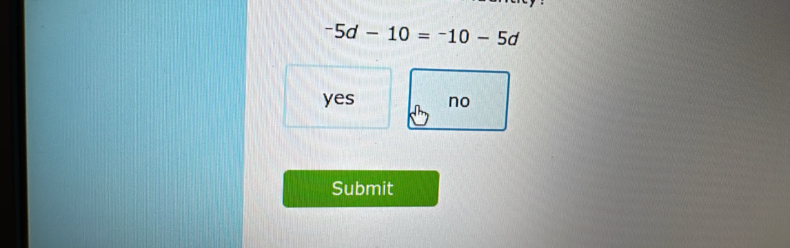 -5d-10=-10-5d
yes no
Submit