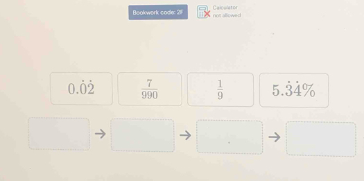 Bookwork code: 2 | not allowed Calculator
0.dot 0dot 2  7/990   1/9  5.dot 3dot 4%