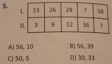 A) 56, 10 B) 56, 39
C) 50, 5 D) 30, 33