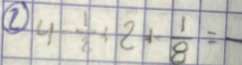 ② 4 1/2 +2+ 1/8 =frac 