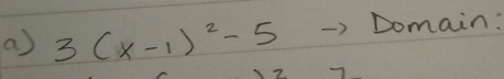 3(x-1)^2-5 Domain: 
2